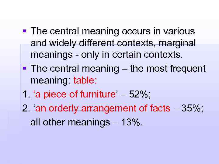 § The central meaning occurs in various and widely different contexts, marginal meanings -
