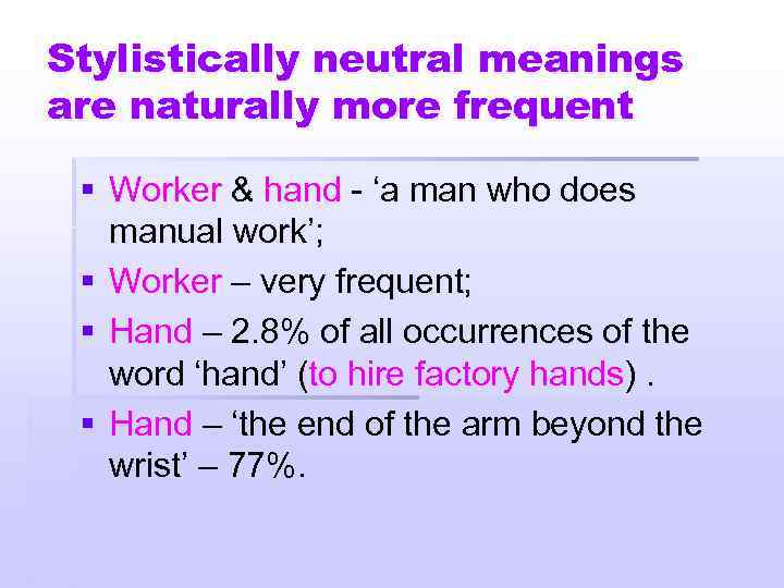 Stylistically neutral meanings are naturally more frequent § Worker & hand - ‘a man