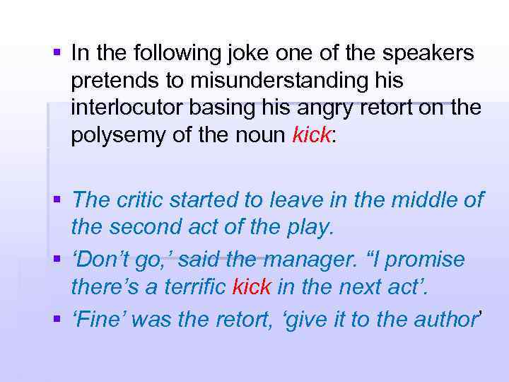 § In the following joke one of the speakers pretends to misunderstanding his interlocutor