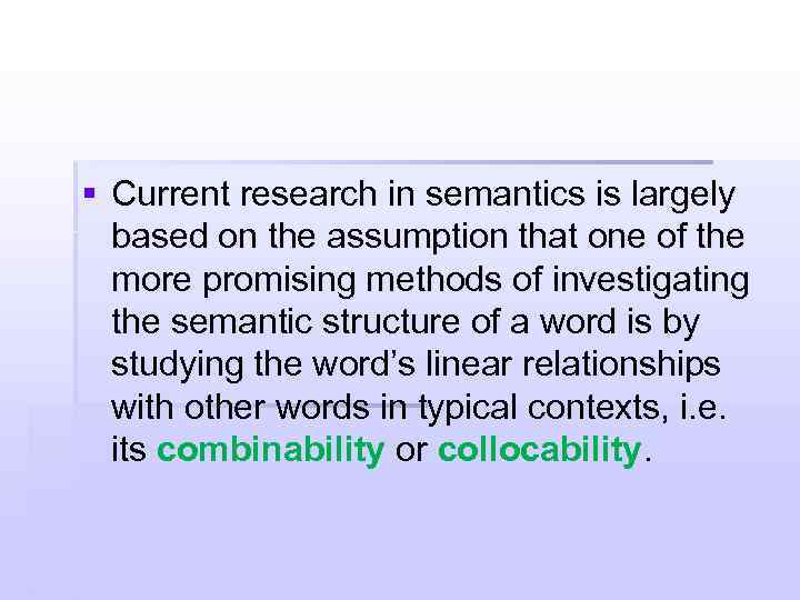 § Current research in semantics is largely based on the assumption that one of