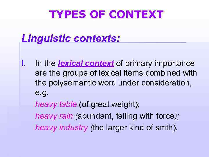 TYPES OF CONTEXT Linguistic contexts: I. In the lexical context of primary importance are