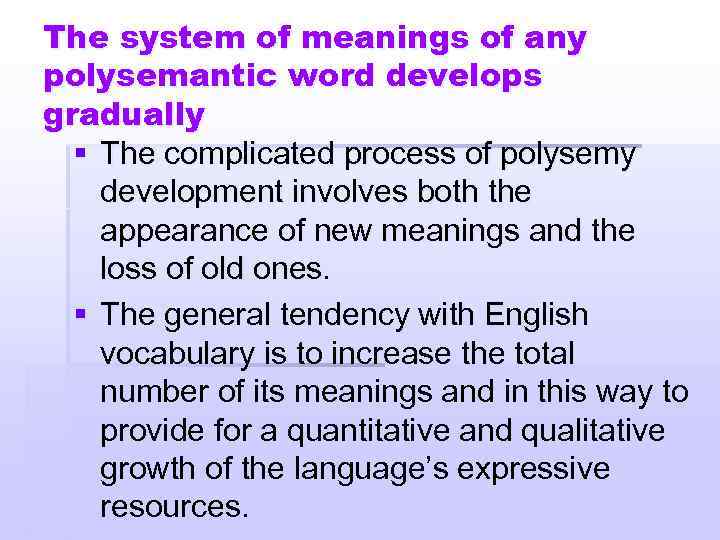 The system of meanings of any polysemantic word develops gradually § The complicated process