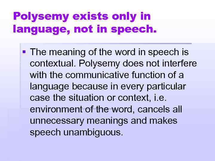 Polysemy exists only in language, not in speech. § The meaning of the word