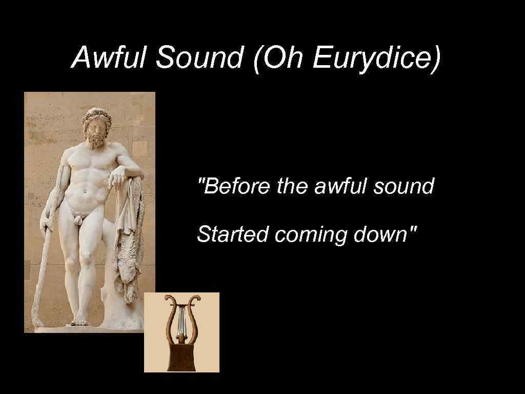 Awful Sound (Oh Eurydice)) 