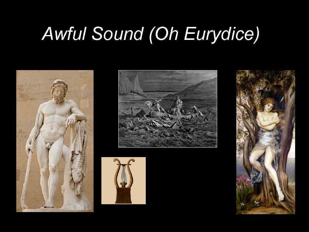 Awful Sound (Oh Eurydice)) 