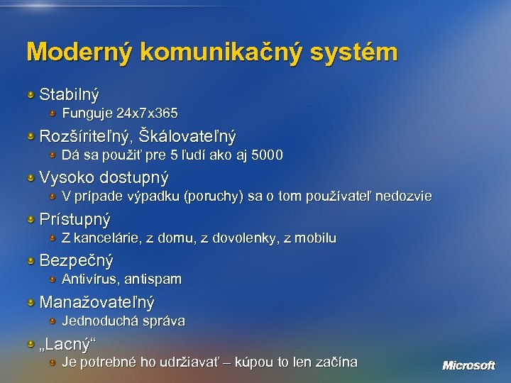 Moderný komunikačný systém Stabilný Funguje 24 x 7 x 365 Rozšíriteľný, Škálovateľný Dá sa