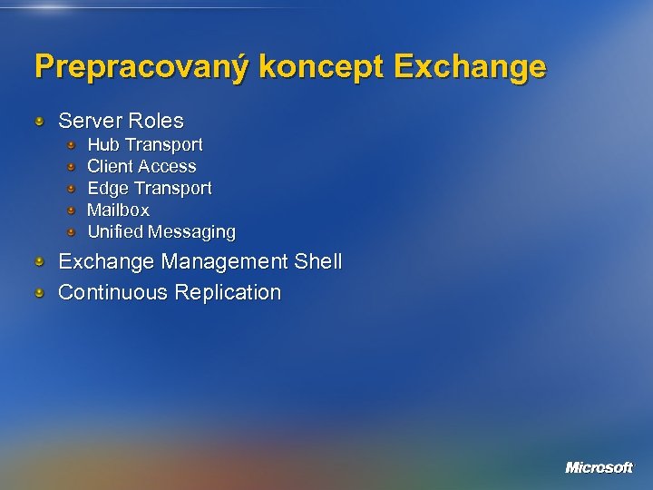 Prepracovaný koncept Exchange Server Roles Hub Transport Client Access Edge Transport Mailbox Unified Messaging
