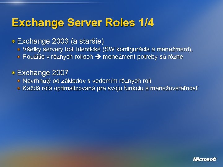 Exchange Server Roles 1/4 Exchange 2003 (a staršie) Všetky servery boli identické (SW konfigurácia