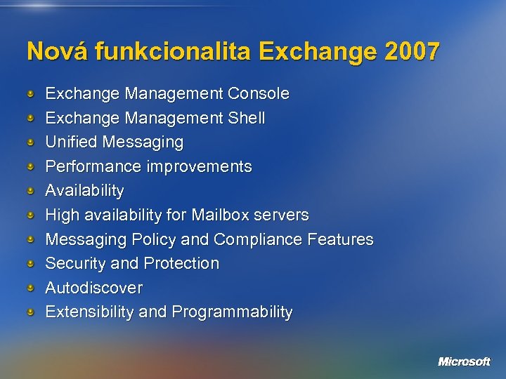 Nová funkcionalita Exchange 2007 Exchange Management Console Exchange Management Shell Unified Messaging Performance improvements