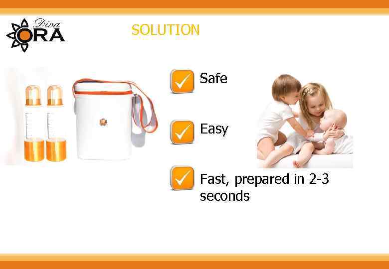 SOLUTION Safe Easy Fast, prepared in 2 -3 seconds 