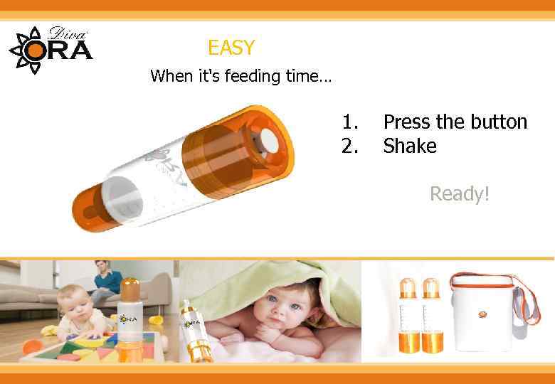 EASY When it's feeding time… 1. 2. Press the button Shake Ready! 