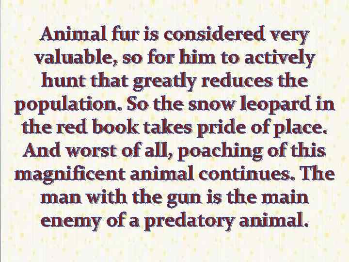 Animal fur is considered very valuable, so for him to actively hunt that greatly