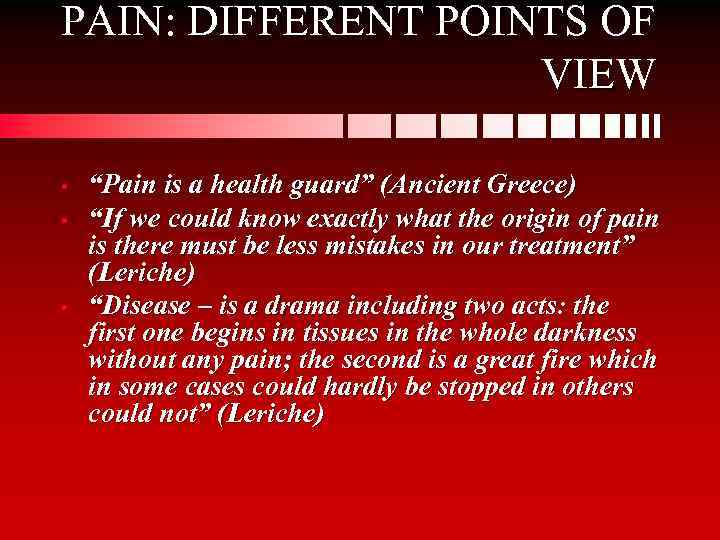 PAIN: DIFFERENT POINTS OF VIEW • • • “Pain is a health guard” (Ancient