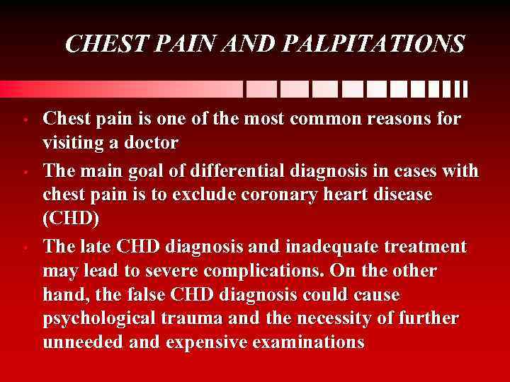 CHEST PAIN AND PALPITATIONS • • • Chest pain is one of the most