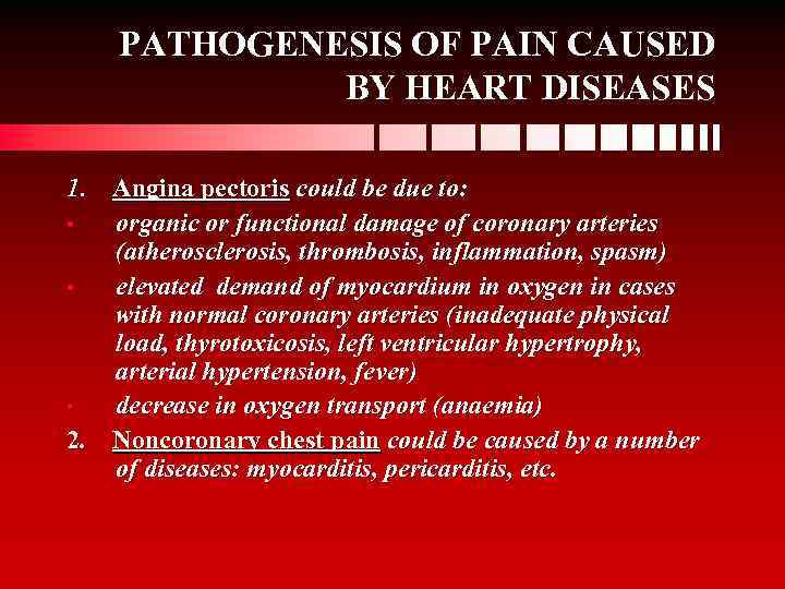 PATHOGENESIS OF PAIN CAUSED BY HEART DISEASES 1. Angina pectoris could be due to: