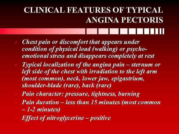 CLINICAL FEATURES OF TYPICAL ANGINA PECTORIS • • • Chest pain or discomfort that