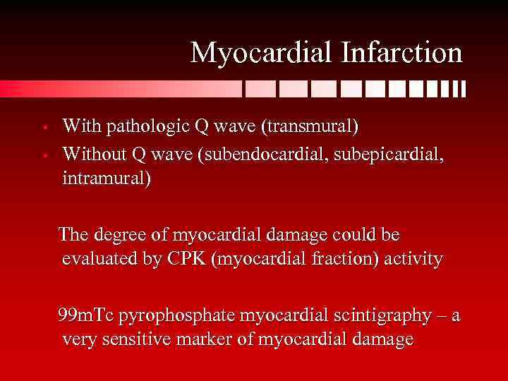 Myocardial Infarction • • With pathologic Q wave (transmural) Without Q wave (subendocardial, subepicardial,