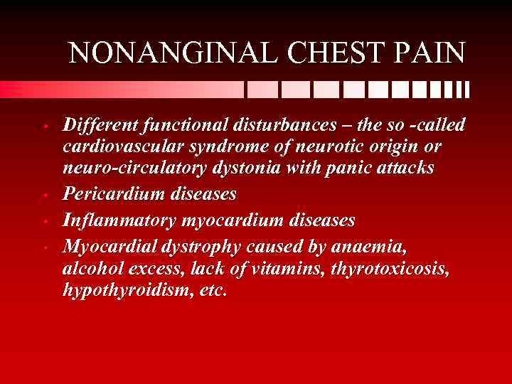 NONANGINAL CHEST PAIN • • Different functional disturbances – the so -called cardiovascular syndrome