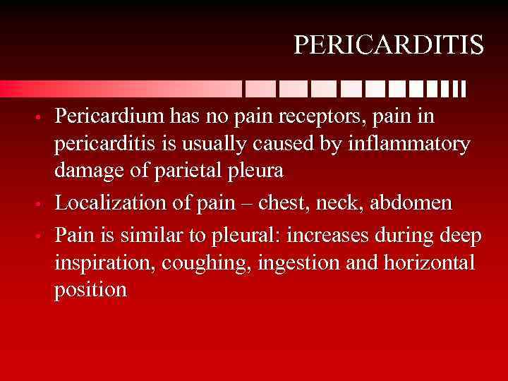PERICARDITIS • • • Pericardium has no pain receptors, pain in pericarditis is usually