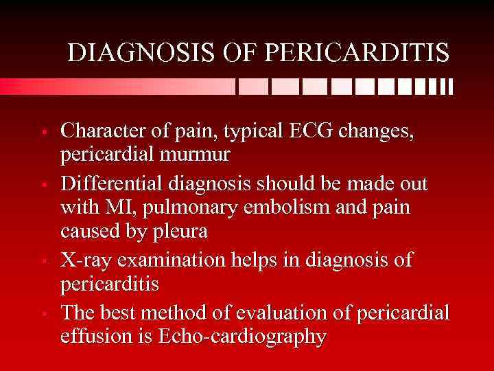DIAGNOSIS OF PERICARDITIS • • Character of pain, typical ECG changes, pericardial murmur Differential