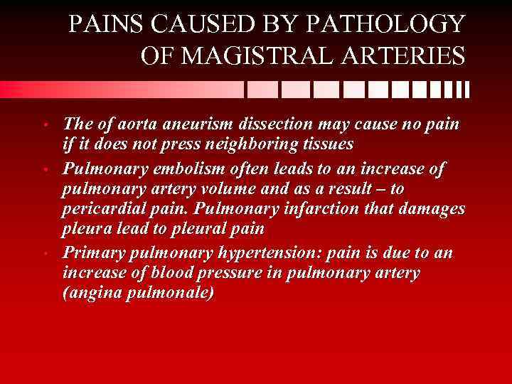 PAINS CAUSED BY PATHOLOGY OF MAGISTRAL ARTERIES • • • The of aorta aneurism