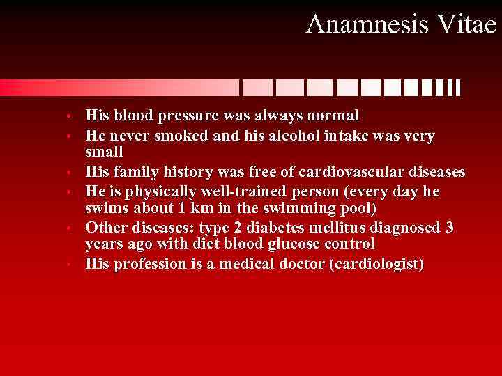 Anamnesis Vitae • • • His blood pressure was always normal He never smoked