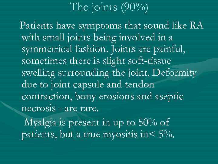 The joints (90%) Patients have symptoms that sound like RA with small joints being