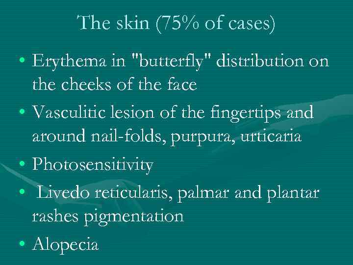 The skin (75% of cases) • Erythema in 