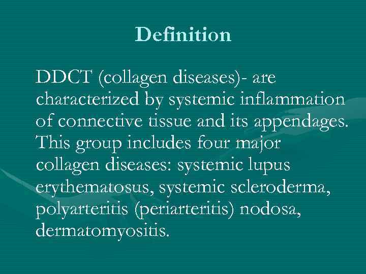 Definition DDCT (collagen diseases)- are characterized by systemic inflammation of connective tissue and its