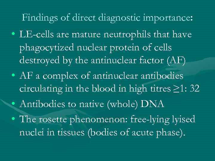 Findings of direct diagnostic importance: • LE-cells are mature neutrophils that have phagocytized nuclear