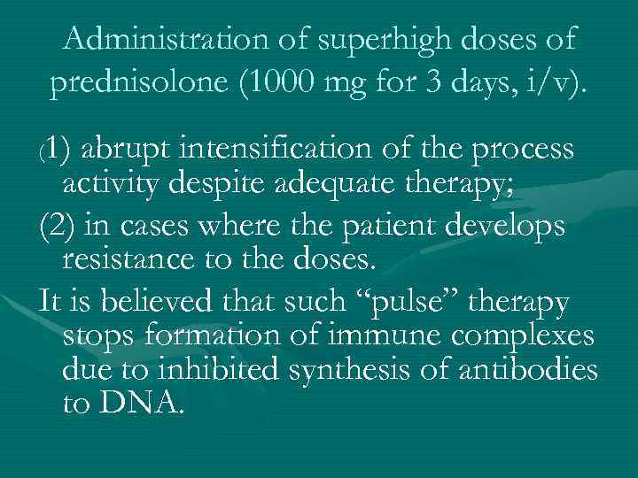 Administration of superhigh doses of prednisolone (1000 mg for 3 days, i/v). 1) abrupt