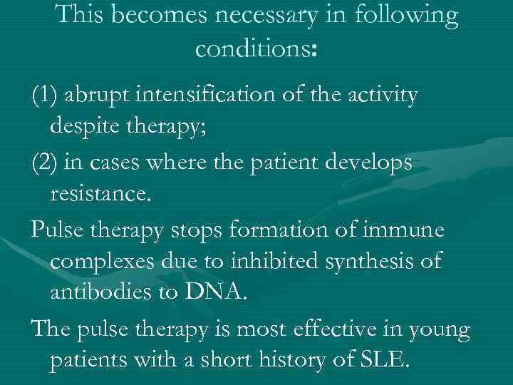 This becomes necessary in following conditions: (1) abrupt intensification of the activity despite therapy;