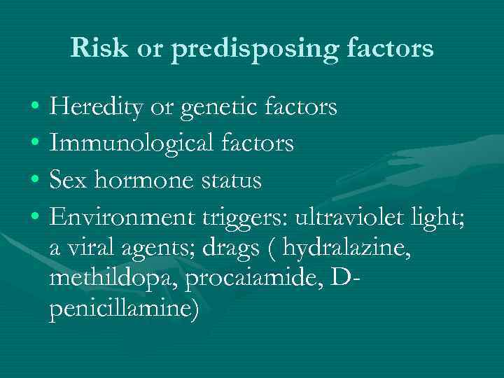 Risk or predisposing factors • Heredity or genetic factors • Immunological factors • Sex