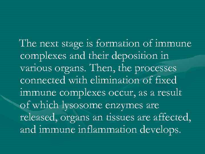 The next stage is formation of immune complexes and their deposition in various organs.