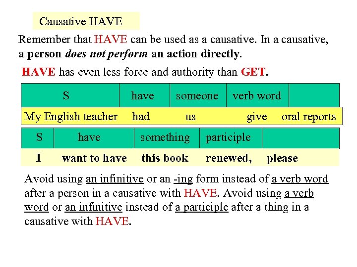 Causative HAVE Remember that HAVE can be used as a causative. In a causative,