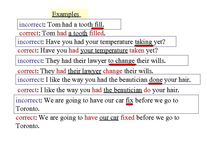 Examples incorrect: Tom had a tooth filled. incorrect: Have you had your temperature taking