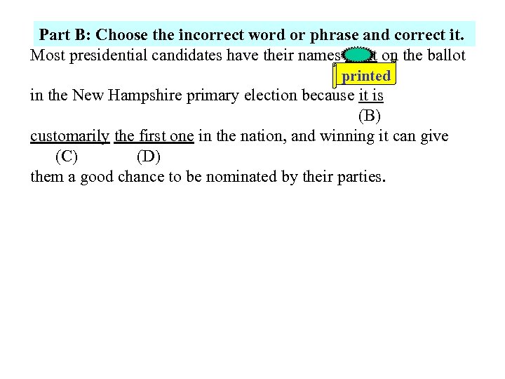 Part B: Choose the incorrect word or phrase and correct it. Most presidential candidates