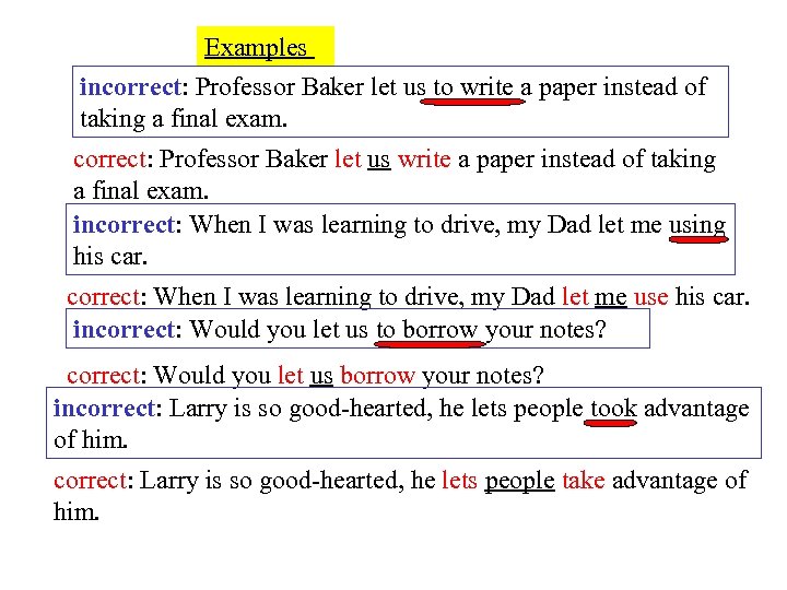 Examples incorrect: Professor Baker let us to write a paper instead of taking a