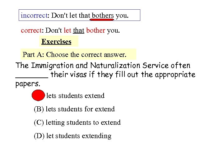 incorrect: Don't let that bothers you. correct: Don't let that bother you. Exercises Part