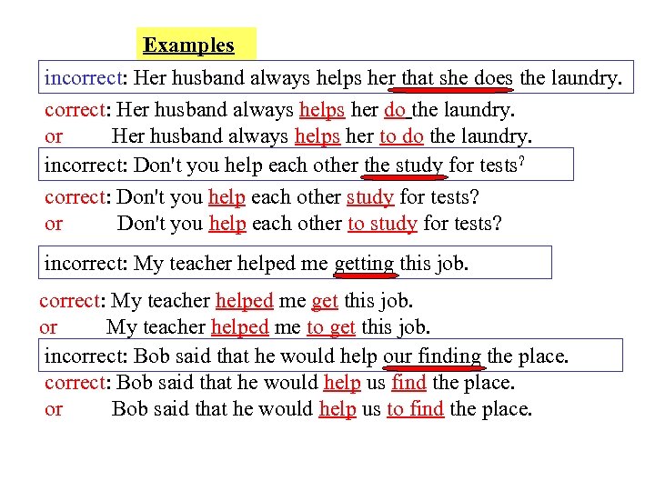 Examples incorrect: Her husband always helps her that she does the laundry. correct: Her