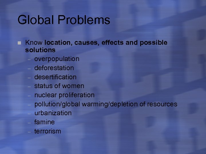 Global Problems n Know location, causes, effects and possible solutions – overpopulation – deforestation