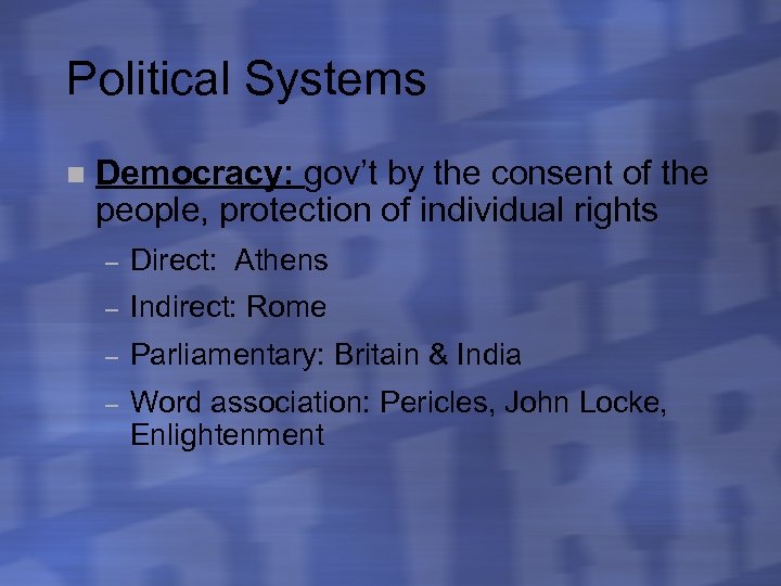 Political Systems n Democracy: gov’t by the consent of the people, protection of individual