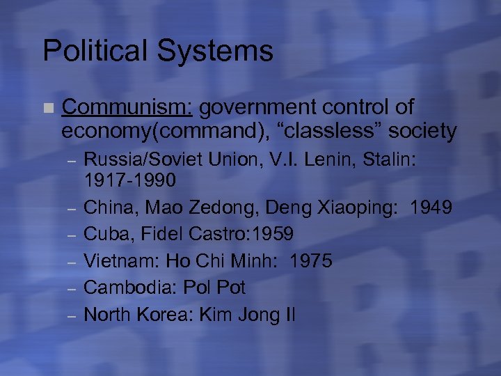 Political Systems n Communism: government control of economy(command), “classless” society – – – Russia/Soviet