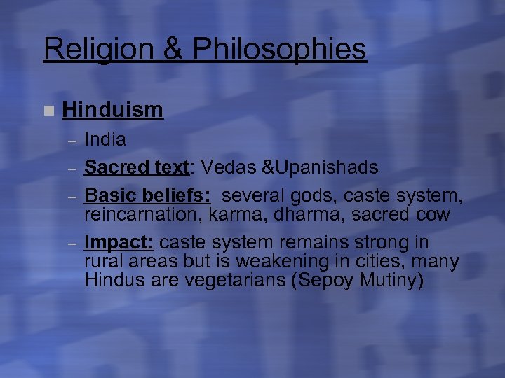 Religion & Philosophies n Hinduism – – India Sacred text: Vedas &Upanishads Basic beliefs: