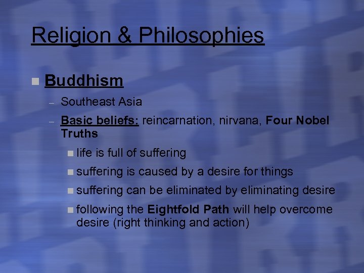 Religion & Philosophies n Buddhism – Southeast Asia – Basic beliefs: reincarnation, nirvana, Four