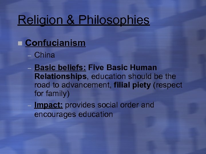 Religion & Philosophies n Confucianism – China – Basic beliefs: Five Basic Human Relationships,