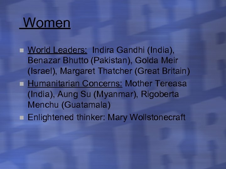 Women n World Leaders: Indira Gandhi (India), Benazar Bhutto (Pakistan), Golda Meir (Israel), Margaret