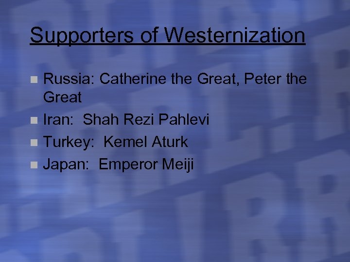 Supporters of Westernization Russia: Catherine the Great, Peter the Great n Iran: Shah Rezi