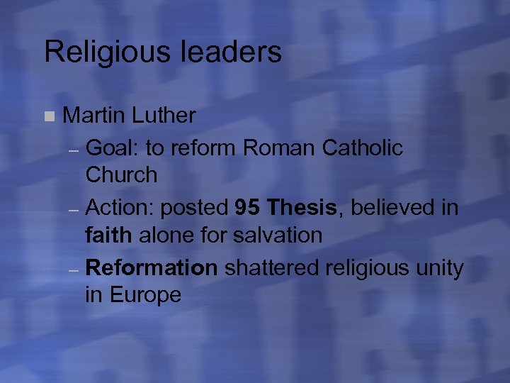 Religious leaders n Martin Luther – Goal: to reform Roman Catholic Church – Action: