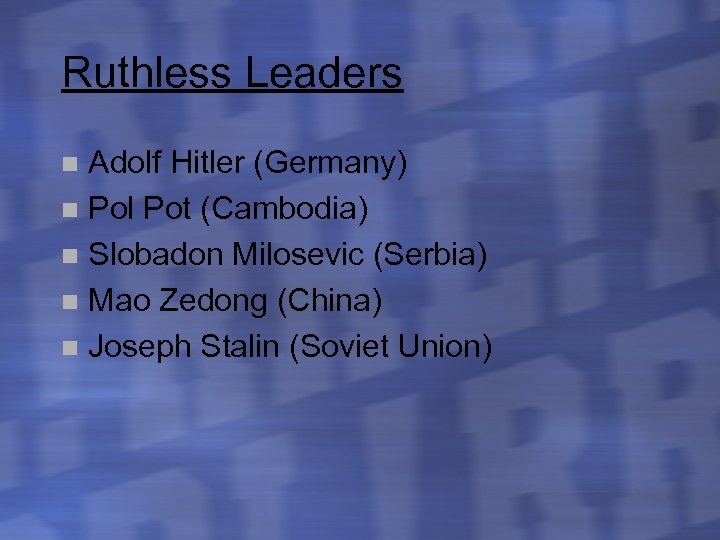 Ruthless Leaders Adolf Hitler (Germany) n Pol Pot (Cambodia) n Slobadon Milosevic (Serbia) n